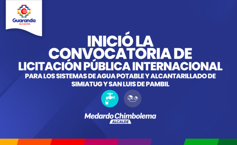 Inició la convocatoria de Licitación Pública Internacional para los sistemas de agua potable y alcantarillado de Simiatug y San Luis de Pambil